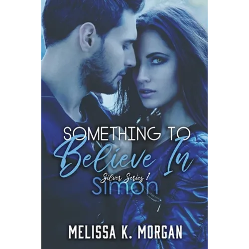 Something To Believe In: Silver Series Book One