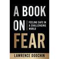 A Book On Fear: Feeling Safe In A Challenging world