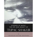 Legends of Music: The Life and Legacy of Tupac Shakur
