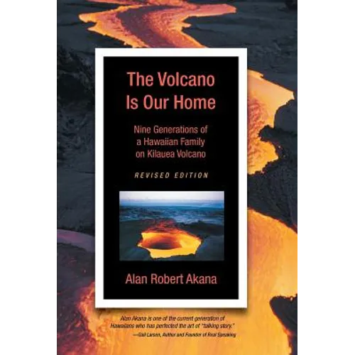 The Volcano Is Our Home: Nine Generations of a Hawaiian Family on Kilauea Volcano