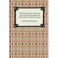 The Social Contract, A Discourse on the Origin of Inequality, and A Discourse on Political Economy