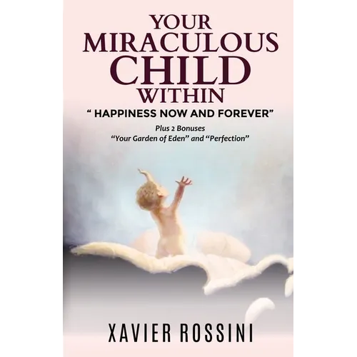 Your Miraculous Child Within: "Happiness Now and Forever"