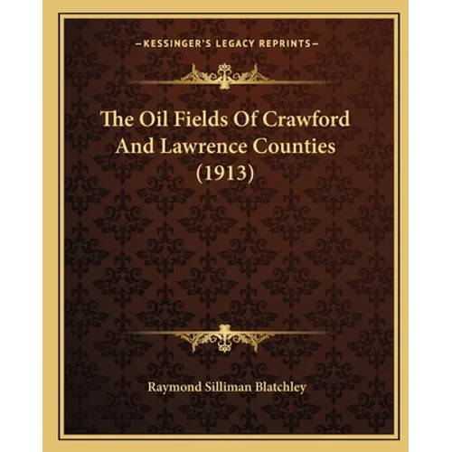 The Oil Fields Of Crawford And Lawrence Counties (1913)