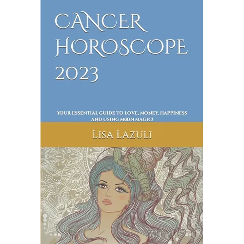 Cancer Horoscope 2023: Your essential guide to love, money, happiness and using moon magic!