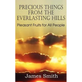 Precious Things from the Everlasting Hills - Pleasant Fruits for All People
