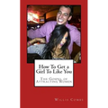 How To Get a Girl To Like You: The Gospel of Attracting Women