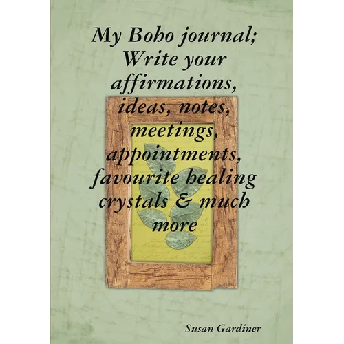 My Boho journal; Write your affirmations, ideas, notes, meetings, appointments, favourite healing crystals & much more