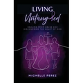 Living Untangled: Healing From Abuse and Discovering the Heart of God