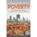 Reframing Poverty: New Thinking and Feeling About Humanity's Greatest Challenge