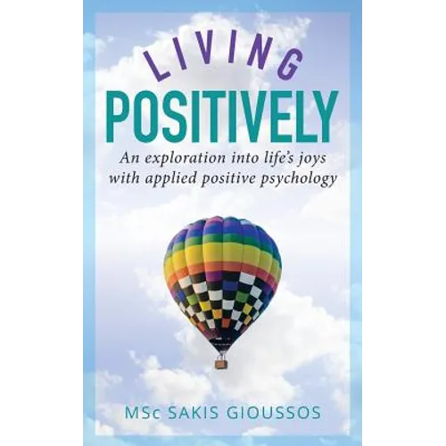 Living Positively: An exploration into life's joys with applied positive psychology