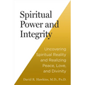 Spiritual Power and Integrity: Uncovering Spiritual Reality and Realizing Peace, Love, and Divinity