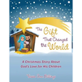 The Gift That Changed the World: A Christmas Story About God's Love for His Children