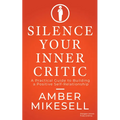 Silence Your Inner Critic: A Practical Guide to Building a Positive Self-Relationship