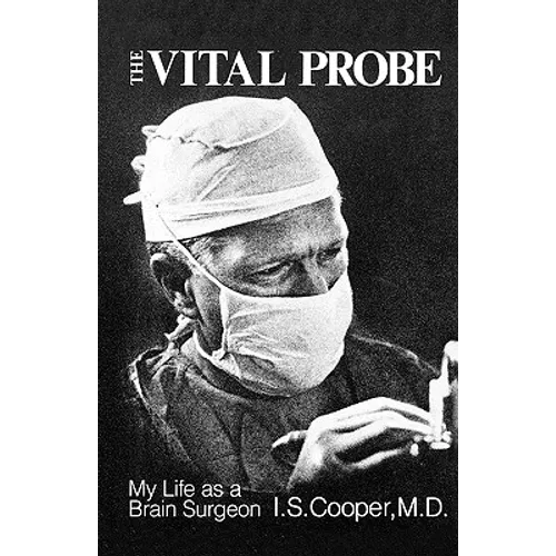 The Vital Probe: My Life as a Brain Surgeon