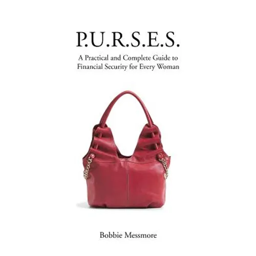 P.U.R.S.E.S.: A Practical and Complete Guide to Financial Security for Every Woman