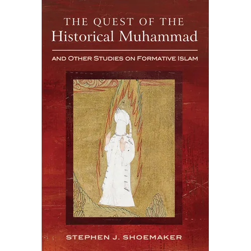 The Quest of the Historical Muhammad and Other Studies on Formative Islam