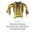 The Ghost-Dance Religion and the Sioux Outbreak of 1890