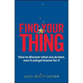 Find Your Thing: How to Discover What You Do Best, Own It and Get Known for It
