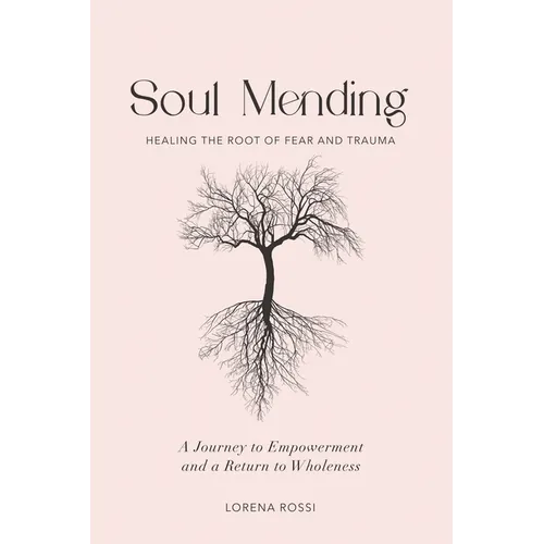 Soul Mending: Healing the Root of Fear and Trauma