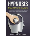 Hypnosis Beginners Guide: Learn How To Use Hypnosis To Relieve Stress, Anxiety, Depression And Become Happier