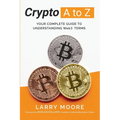 Crypto A to Z: Your Complete Guide to Understanding Web3 Terms: Your Guide to Understanding Web3 Terms