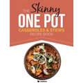 The Skinny One Pot, Casseroles & Stews Recipe Book: Simple & Delicious, One-Pot Meals. All Under 300, 400 & 500 Calories