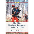 The 14th Brooklyn Regiment in the Civil War: A History and Roster