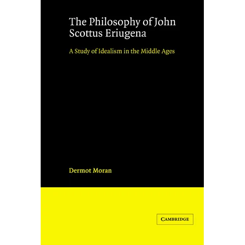 The Philosophy of John Scottus Eriugena: A Study of Idealism in the Middle Ages