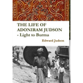 THE LIFE OF ADONIRAM JUDSON - Light to Burma