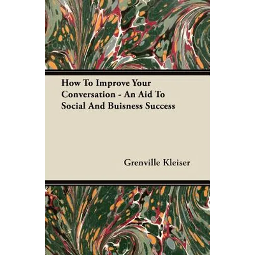 How To Improve Your Conversation - An Aid To Social And Buisness Success