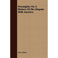 Novanglus; Or, A History Of The Dispute With America
