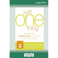 Just One Thing: Developing a Buddha Brain One Simple Practice at a Time (16pt Large Print Edition)