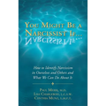 You Might Be a Narcissist If...: How to Identify Narcissism in Ourselves and Others and What We Can Do about It