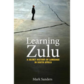 Learning Zulu: A Secret History of Language in South Africa
