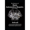 The Mystery of Basic Automotive Repairs - Solved!