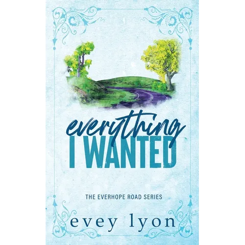 Everything I Wanted: A Small Town Enemies to Lovers Romance