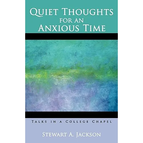 Quiet Thoughts for an Anxious Time: Talks in a College Chapel