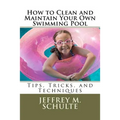 How to Clean and Maintain Your Own Swimming Pool