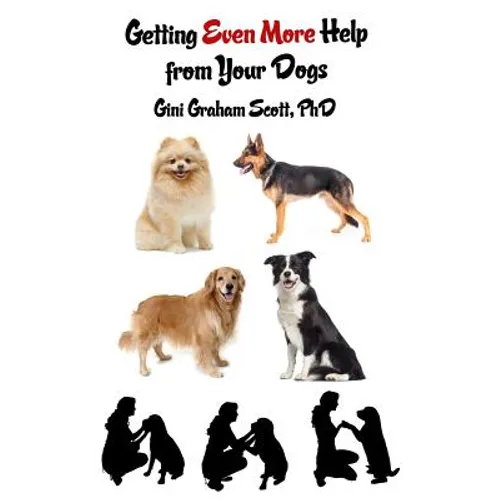Getting Even More Help from Your Dogs: More Ways to Gain Insights, Advice, Power and Other Help Using the Dog Type System