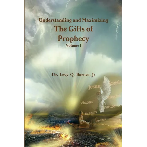 Understanding and Maximizing The Gifts of Prophecy Vol. 1