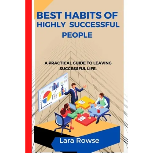 Best Habits of highly successful people: A practical guide to leaving a successful life