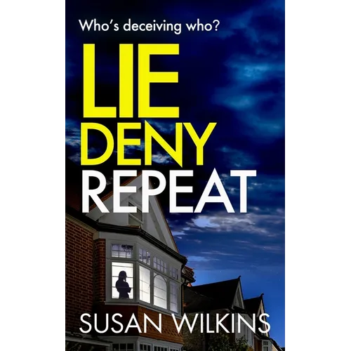 Lie Deny Repeat: A gripping psychological thriller