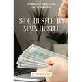 Side Hustle to Main Hustle: Turning Passion into Profit