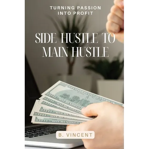 Side Hustle to Main Hustle: Turning Passion into Profit
