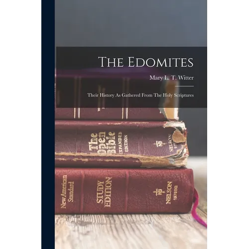 The Edomites: Their History As Gathered From The Holy Scriptures