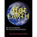 Diet Earth: The Conant Method: The True Nutritional Solution