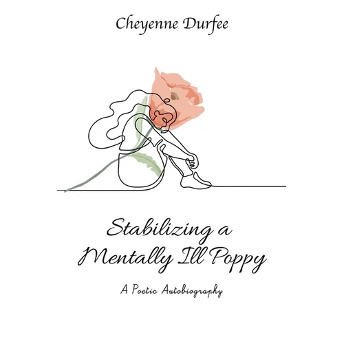 Stabilizing a Mentally Ill Poppy: A Poetic Autobiography