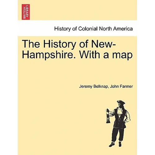 The History of New-Hampshire. With a map Vol. I.