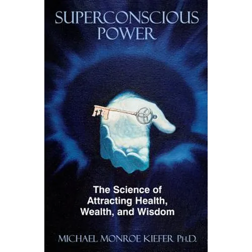 Superconscious Power: The Science of Attracting Health, Wealth, and Wisdom