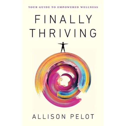 Finally Thriving: Your Guide to Empowered Wellness